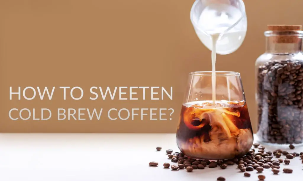 How To Sweeten Cold Brew Coffee