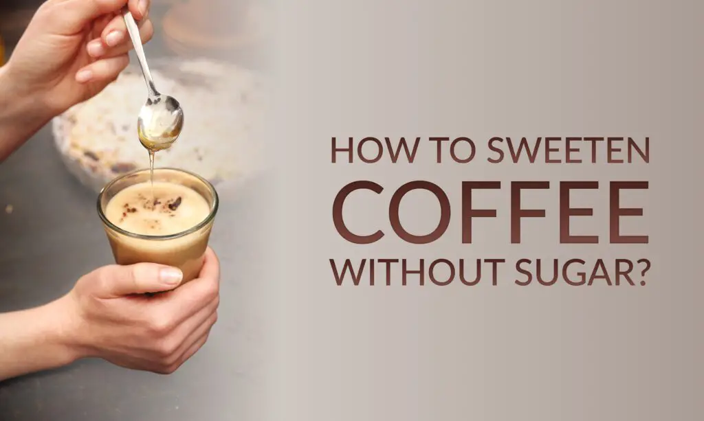 Sweeten Coffee Without Sugar