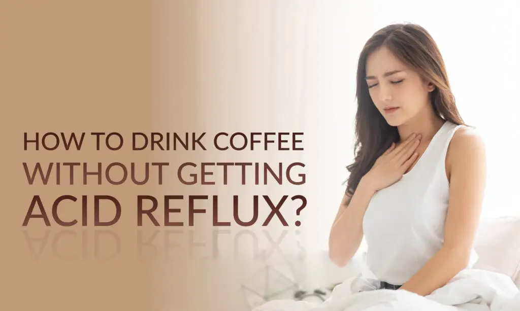 Coffee Without Getting Acid Reflux