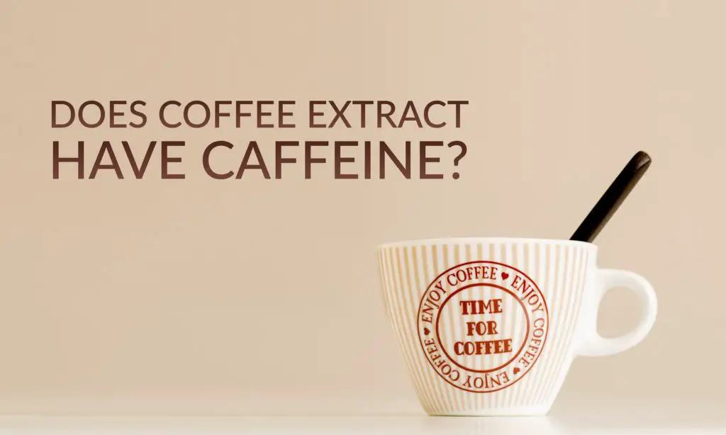 Does Coffee Extract Have Caffeine
