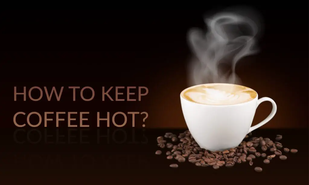 How To Keep Coffee Hot