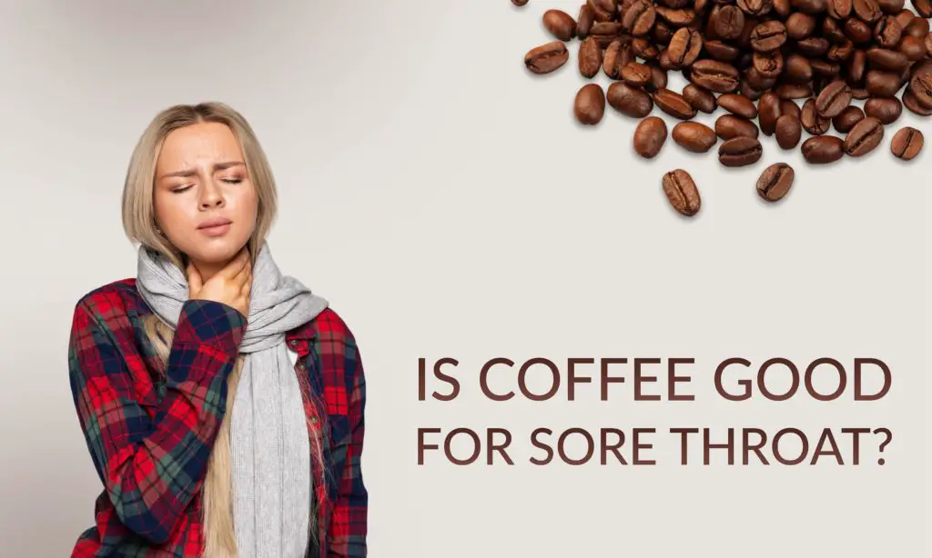 Is Coffee Good For Sore Throat