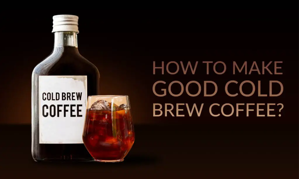 Make Good Cold Brew Coffee