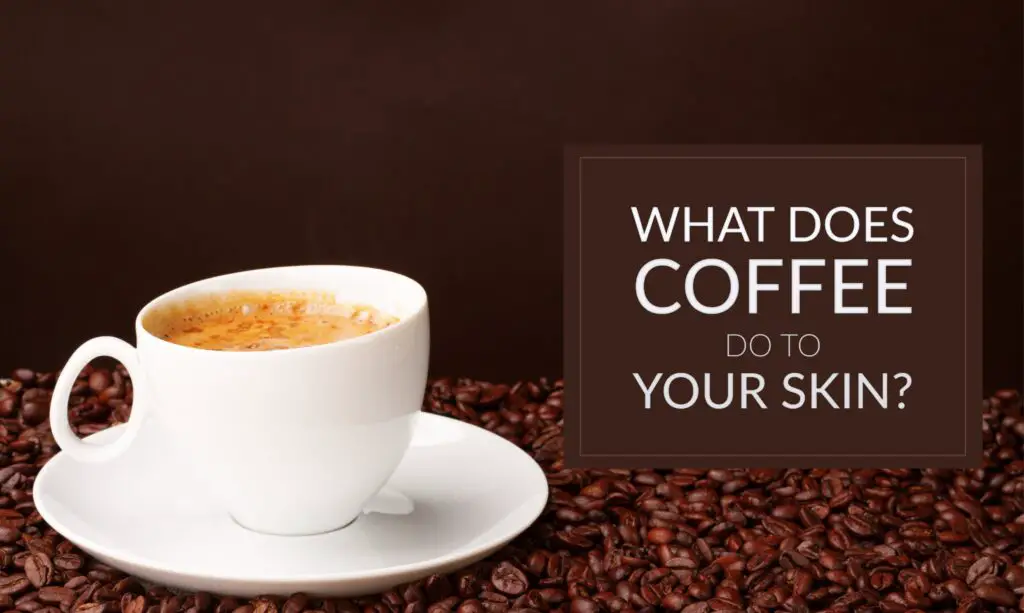 What Does Coffee Do To Your Skin