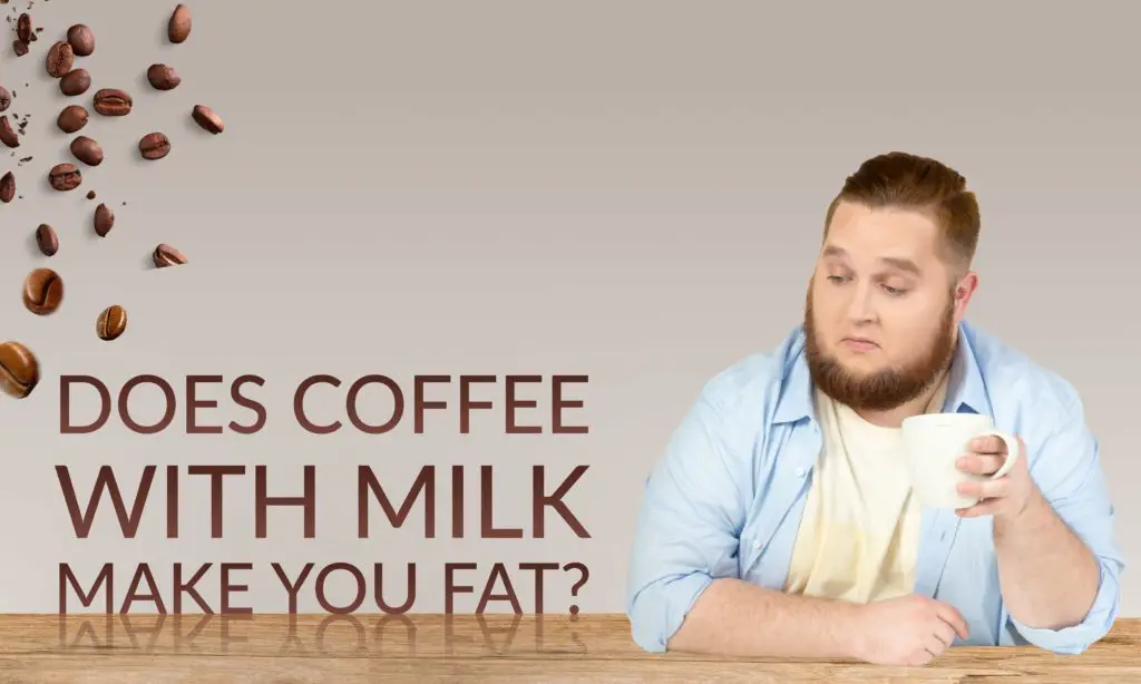 Does Coffee With Milk Make You Fat
