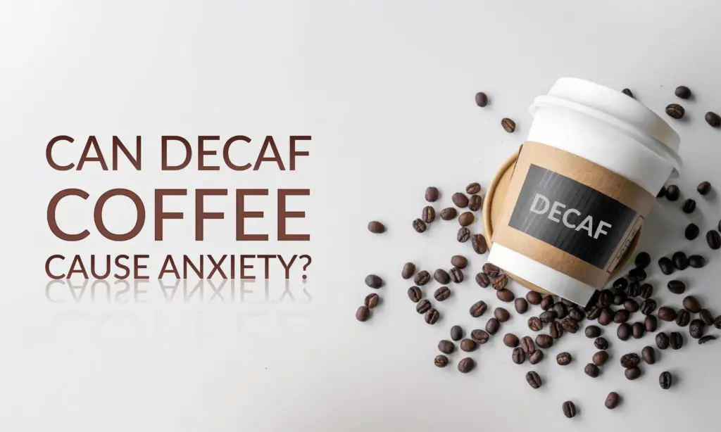 Can Decaf Coffee Cause Anxiety