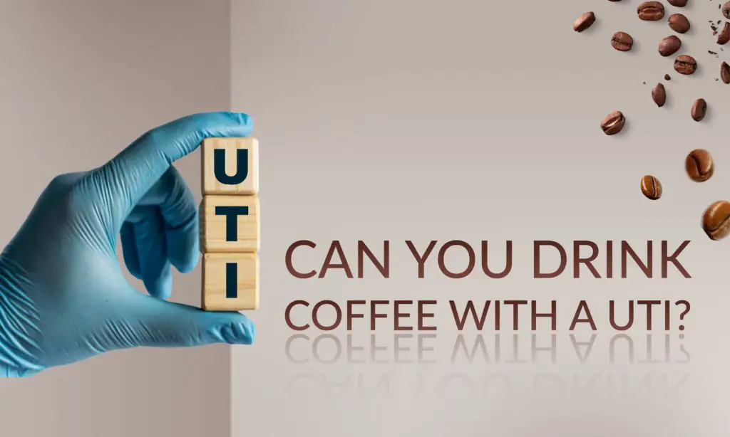 Can You Drink Coffee With A UTI