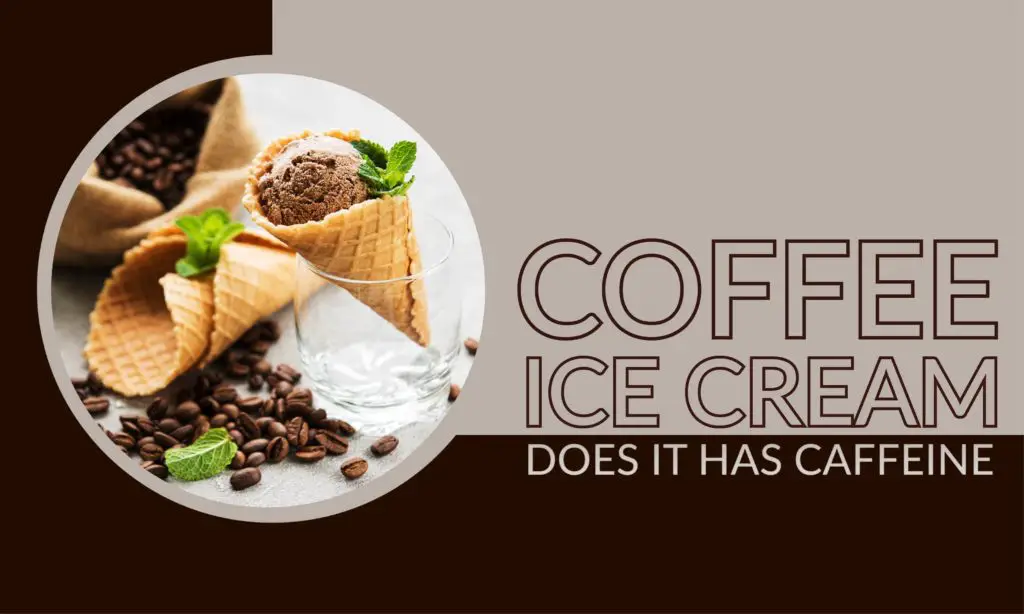 Does Coffee Ice Cream Have Caffeine?
