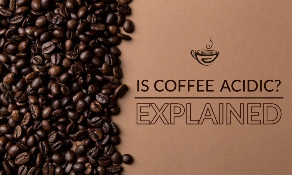 Is Coffee Acidic? Explained