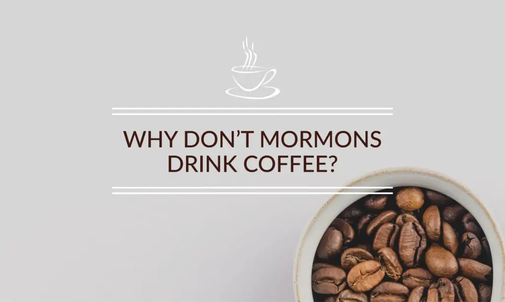 Why Don’t Mormons Drink Coffee?